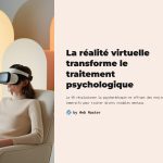 1 La realite virtuelle transforme le traitement psychologique